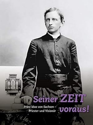 Seller image for Seiner Zeit Voraus!: Prinz Max Von Sachsen. Priester Und Visionar (German Edition) [Soft Cover ] for sale by booksXpress