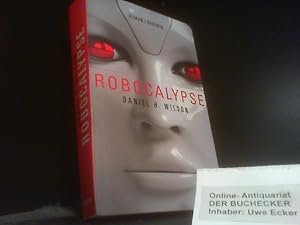 Bild des Verkufers fr Robocalypse : Roman. Daniel H. Wilson. Aus dem Amerikan. von Markus Bennemann zum Verkauf von Der Buchecker