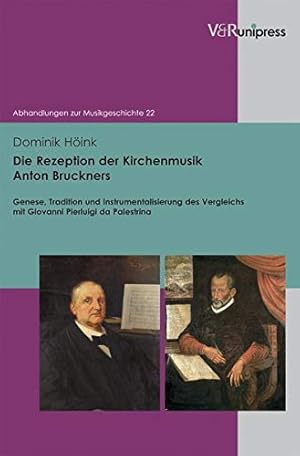 Seller image for Die Rezeption der Kirchenmusik Anton Bruckners: Genese, Tradition und Instrumentalisierung des Vergleichs mit Giovanni Pierluigi da Palestrina (Abhandlungen zur Musikgeschichte) [Hardcover ] for sale by booksXpress