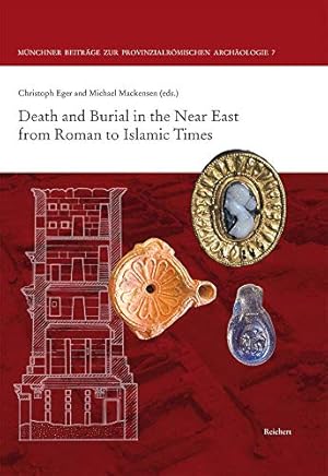 Seller image for Death and Burial in the Near East from Roman to Islamic Times: Research in Syria, Lebanon, Jordan and Egypt (Munchner Beitrage Zur Provinzialromischen Archaologie) [Hardcover ] for sale by booksXpress