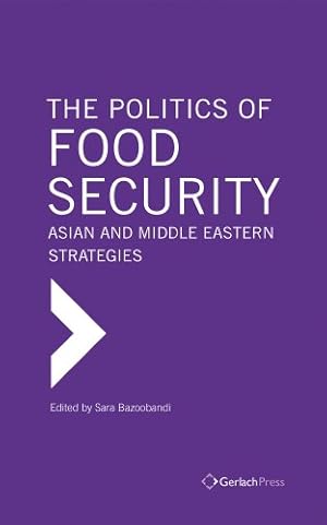 Image du vendeur pour The Politics of Food Security: Asian and Middle Eastern Strategies by Bazoobandi, Sara [Hardcover ] mis en vente par booksXpress