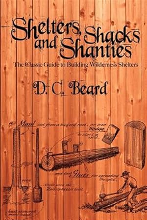 Seller image for Shelters, Shacks, and Shanties: A Guide to Building Shelters in the Wilderness for sale by GreatBookPrices