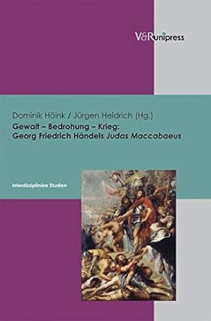 Seller image for Gewalt - Bedrohung - Krieg: Georg Friedrich Handels Judas Maccabaeus - Interdisziplinare Studien [Hardcover ] for sale by booksXpress