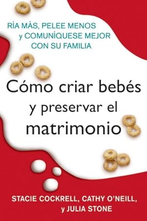 Immagine del venditore per Como criar bebes y preservar el matrimonio/ Babyproofing Your Marriage : How to Laugh More, Argue Less, And Communicate Better As Your Family Grows -Language: spanish venduto da GreatBookPrices