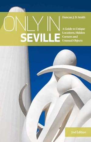 Seller image for Only in Seville: A Guide to Unique Locations, Hidden Corners and Unusual Objects (Only In) [Pasta blanda ] for sale by booksXpress