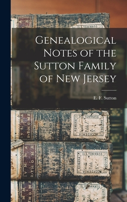 Imagen del vendedor de Genealogical Notes of the Sutton Family of New Jersey (Hardback or Cased Book) a la venta por BargainBookStores