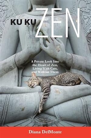 Imagen del vendedor de Ku Ku Zen: A Private Look Into the Heart of Zen, Living with Cats, and Without Them a la venta por GreatBookPrices