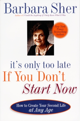 Imagen del vendedor de It's Only Too Late If You Don't Start Now: How to Create Your Second Life at Any Age (Paperback or Softback) a la venta por BargainBookStores