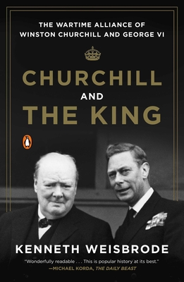 Image du vendeur pour Churchill and the King: The Wartime Alliance of Winston Churchill and George VI (Paperback or Softback) mis en vente par BargainBookStores