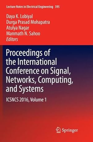 Bild des Verkufers fr Proceedings of the International Conference on Signal, Networks, Computing, and Systems: ICSNCS 2016, Volume 1 (Lecture Notes in Electrical Engineering) [Paperback ] zum Verkauf von booksXpress