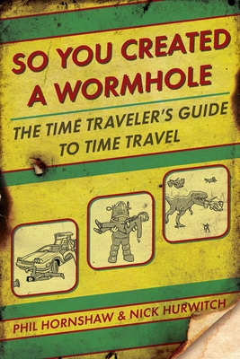 Seller image for So You Created a Wormhole: The Time Traveler's Guide to Time Travel (Paperback or Softback) for sale by BargainBookStores