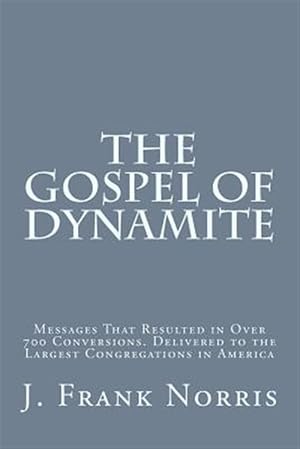 Seller image for Gospel of Dynamite : Messages That Resulted in over 700 Conversions. Delivered to the Largest Congregations in America for sale by GreatBookPrices
