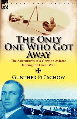 Bild des Verkufers fr The Only One Who Got Away: The Adventures of a German Aviator During the Great War (Paperback or Softback) zum Verkauf von BargainBookStores