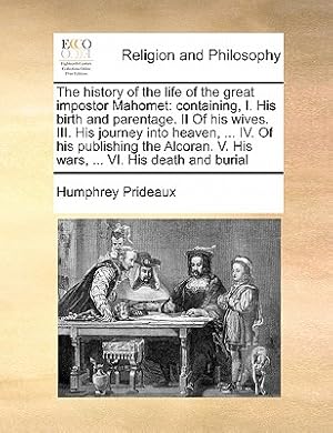 Image du vendeur pour The History of the Life of the Great Impostor Mahomet: Containing, I. His Birth and Parentage. II of His Wives. III. His Journey Into Heaven, . IV. (Paperback or Softback) mis en vente par BargainBookStores