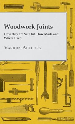 Bild des Verkufers fr Woodwork Joints - How they are Set Out, How Made and Where Used (Hardback or Cased Book) zum Verkauf von BargainBookStores