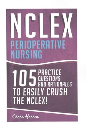 Immagine del venditore per NCLEX: Perioperative Nursing : 103 Practice Questions & Rationales to Easily Crush the NCLEX! venduto da GreatBookPrices