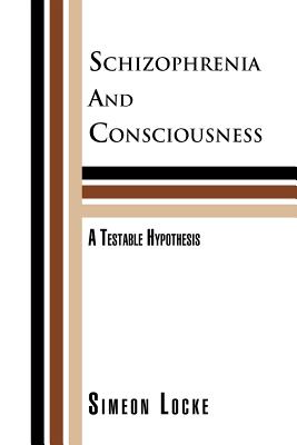 Seller image for Schizophrenia and Consciousness: A Testable Hypothesis: A Testable Hypothesis (Paperback or Softback) for sale by BargainBookStores