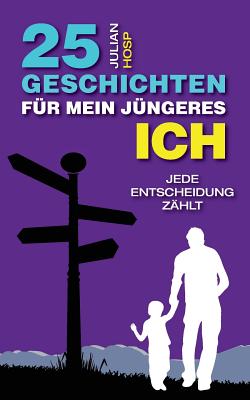 Seller image for 25 Geschichten f�r mein j�ngeres Ich: Wie deine scheinbar kleinen und unwichtigen Entscheidungen einen oft riesigen und unerwarteten Einfluss auf dein (Paperback or Softback) for sale by BargainBookStores