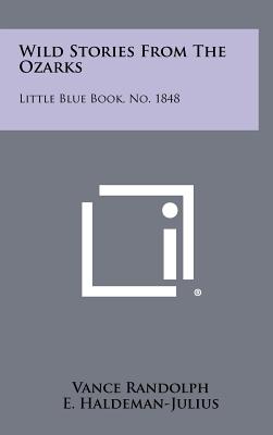 Imagen del vendedor de Wild Stories from the Ozarks: Little Blue Book, No. 1848 (Hardback or Cased Book) a la venta por BargainBookStores