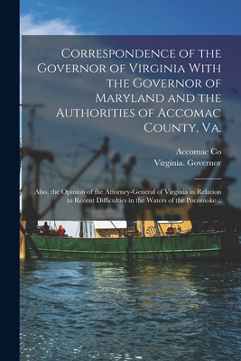 Imagen del vendedor de Correspondence of the Governor of Virginia With the Governor of Maryland and the Authorities of Accomac County, Va.; Also, the Opinion of the Attorney (Paperback or Softback) a la venta por BargainBookStores