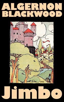 Seller image for Jimbo by Algernon Blackwood, Fiction, Horror, Classics, Fantasy (Hardback or Cased Book) for sale by BargainBookStores