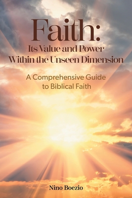 Imagen del vendedor de Faith: Its Value and Power Within the Unseen Dimension: A Comprehensive Guide to Biblical Faith (Paperback or Softback) a la venta por BargainBookStores