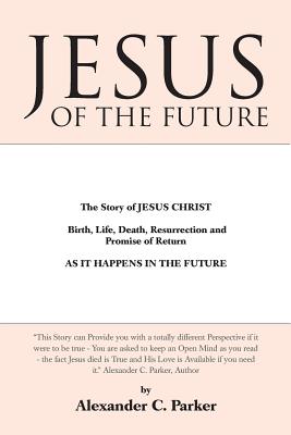 Bild des Verkufers fr Jesus of the Future: The Story of Jesus Christ Birth, Life, Death Resurrection and Promise of Return as It Happens in the Future (Paperback or Softback) zum Verkauf von BargainBookStores