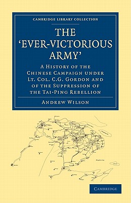 Bild des Verkufers fr The 'Ever-Victorious Army': A History of the Chinese Campaign Under Lt. Col. C. G. Gordon and of the Suppression of the Tai-Ping Rebellion (Paperback or Softback) zum Verkauf von BargainBookStores