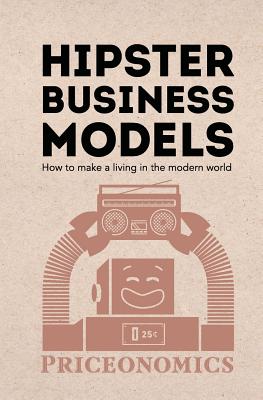 Bild des Verkufers fr Hipster Business Models: How to make a living in the modern world (Paperback or Softback) zum Verkauf von BargainBookStores