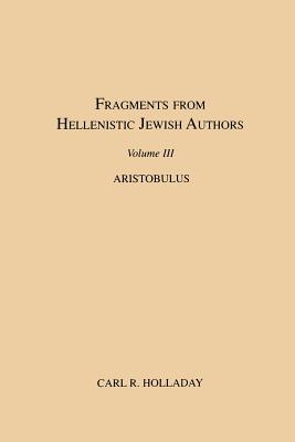 Seller image for Fragments from Hellenistic Jewish Authors, Volume III, Aristobulus (Paperback or Softback) for sale by BargainBookStores