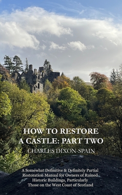 Image du vendeur pour How to Restore a Castle: Part Two: A Somewhat Definitive & Definitely Partial Restoration Manual for Owners of Ruined Historic Buildings, Parti (Paperback or Softback) mis en vente par BargainBookStores