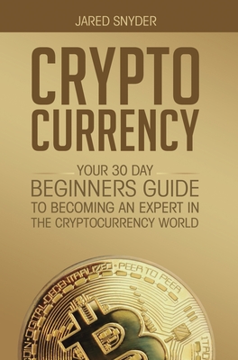 Seller image for Cryptocurrency: Your 30 Day Beginner's Guide to Becoming an Expert in the Cryptocurrency World (Hardback or Cased Book) for sale by BargainBookStores