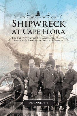 Bild des Verkufers fr Shipwreck at Cape Flora: The Expeditions of Benjamin Leigh Smith, England's Forgotten Arctic Explorer Volume 16 (Paperback or Softback) zum Verkauf von BargainBookStores