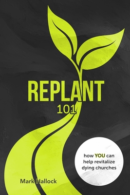 Seller image for Replant 101: How You Can Help Revitalize Dying Churches (Paperback or Softback) for sale by BargainBookStores