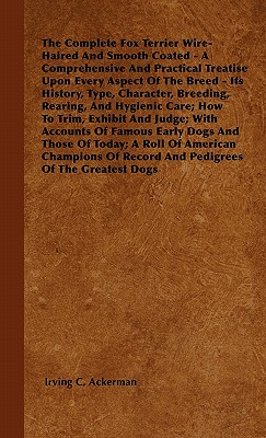 Immagine del venditore per The Complete Fox Terrier Wire-Haired And Smooth Coated - A Comprehensive And Practical Treatise Upon Every Aspect Of The Breed - Its History, Type, Ch (Paperback or Softback) venduto da BargainBookStores