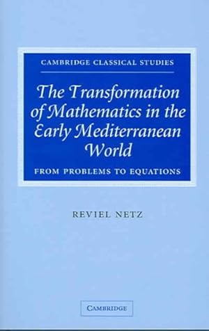 Seller image for Transformation of Mathematics in the Early Mediterranean World: From Problems to Equations for sale by GreatBookPrices