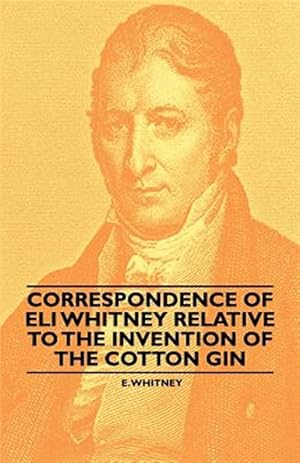 Seller image for Correspondence of Eli Whitney Relative to the Invention of the Cotton Gin for sale by GreatBookPrices