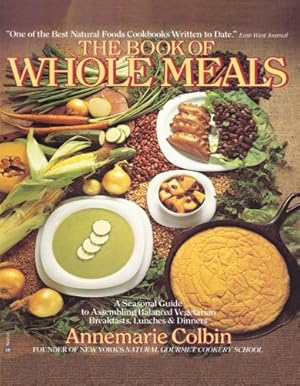 Seller image for The Book of Whole Meals: A Seasonal Guide to Assembling Balanced Vegetarian Breakfasts, Lunches and Dinners by Annemarie Colbin [Paperback ] for sale by booksXpress