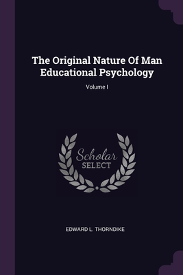 Imagen del vendedor de The Original Nature Of Man Educational Psychology; Volume I (Paperback or Softback) a la venta por BargainBookStores