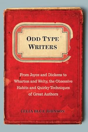 Image du vendeur pour Odd Type Writers: From Joyce and Dickens to Wharton and Welty, the Obsessive Habits and Quirky Tec hniques of Great Authors by Johnson, Celia Blue [Paperback ] mis en vente par booksXpress