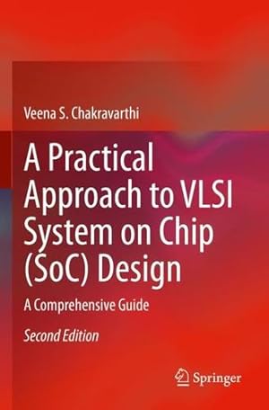 Image du vendeur pour A Practical Approach to VLSI System on Chip (SoC) Design: A Comprehensive Guide by Chakravarthi, Veena S. [Paperback ] mis en vente par booksXpress