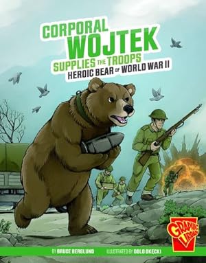 Seller image for Corporal Wojtek Supplies the Troops: Heroic Bear of World War II (Heroic Animals) by Berglund, Bruce [Paperback ] for sale by booksXpress