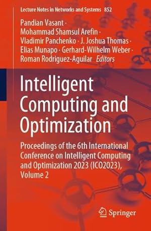 Seller image for Intelligent Computing and Optimization: Proceedings of the 6th International Conference on Intelligent Computing and Optimization 2023 (ICO2023), Volume 2 (Lecture Notes in Networks and Systems, 852) [Paperback ] for sale by booksXpress