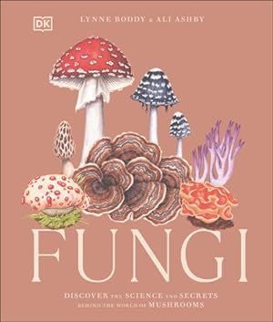 Seller image for Fungi: Discover the Science and Secrets Behind the World of Mushrooms by Boddy, Lynne, Ashby, Ali [Hardcover ] for sale by booksXpress