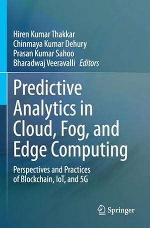 Image du vendeur pour Predictive Analytics in Cloud, Fog, and Edge Computing: Perspectives and Practices of Blockchain, IoT, and 5G [Paperback ] mis en vente par booksXpress