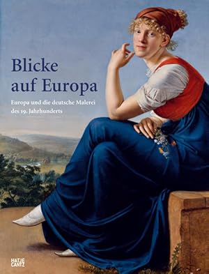 Bild des Verkufers fr Blicke auf Europa: Europa und die deutsche Malerei des 19. Jahrhunderts zum Verkauf von Versandantiquariat Felix Mcke