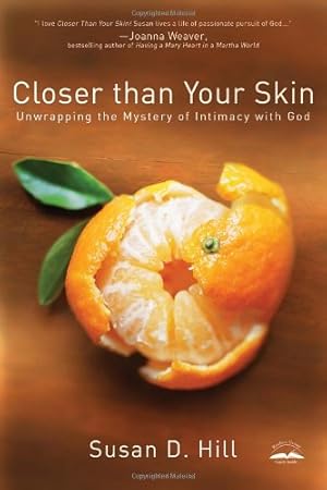 Immagine del venditore per Closer Than Your Skin: Unwrapping the Mystery of Intimacy with God by Hill, Susan D. [Paperback ] venduto da booksXpress