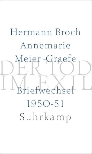 Bild des Verkäufers für Der Tod im Exil: Hermann Broch/Annemarie Meier-Graefe. Briefwechsel 1950?51 zum Verkauf von Versandantiquariat Felix Mücke
