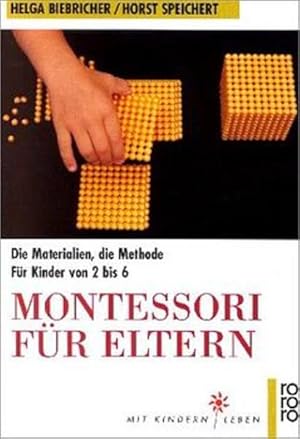 Bild des Verkufers fr Montessori fr Eltern: Die Materialien, die Methode (fr Kinder von 2 bis 6) zum Verkauf von Versandantiquariat Felix Mcke