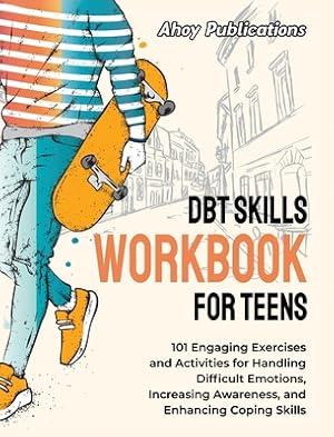 Seller image for DBT Skills Workbook for Teens: 101 Engaging Exercises and Activities for Handling Difficult Emotions, Increasing Awareness, and Enhancing Coping Skil (Hardback or Cased Book) for sale by BargainBookStores